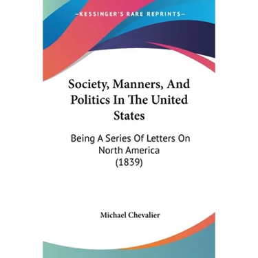 Society, Manners, And Politics In The United States: Being A Series Of Letters On North America (1839)