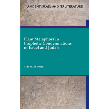 Plant Metaphors in Prophetic Condemnations of Israel and Judah