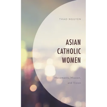 Asian Catholic Women: Movements, Mission, and Vision