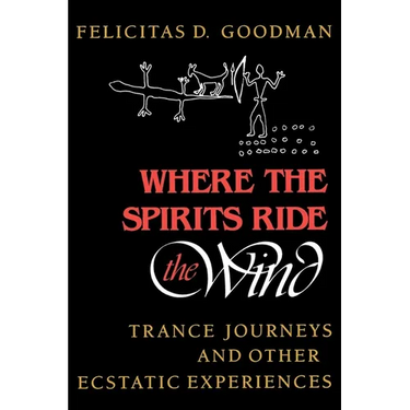Where the Spirits Ride the Wind: Trance Journeys and Other Ecstatic Experiences