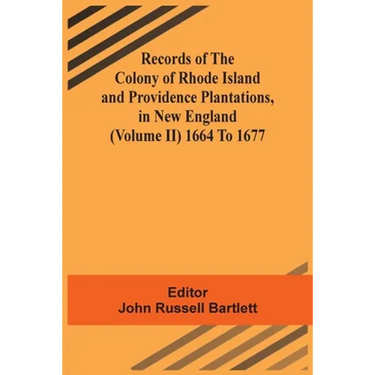 Records Of The Colony Of Rhode Island And Providence Plantations, In New England (Volume Ii) 1664 To 1677