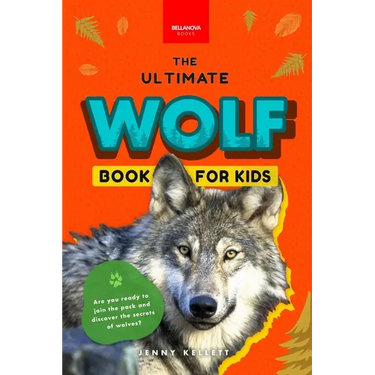 Wolves The Ultimate Wolf Book for Kids: 100+ Amazing Wolf Facts, Photos, Quiz + More