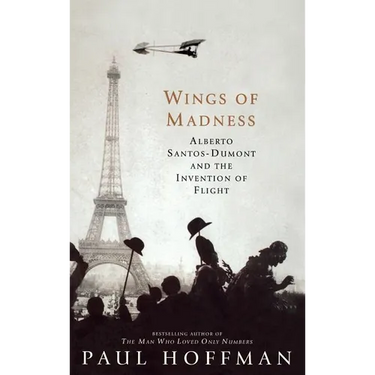 Wings of Madness: Alberto Santos-Dumont and the Invention of Flight
