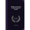 Syllabus of Lectures On the Practice of Surgery