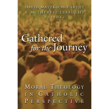 Gathered for the Journey: Moral Theology in Catholic Perspective