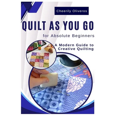 Quilt As You Go For Absolute Beginner's: A Modern Guide to Creative Quilting