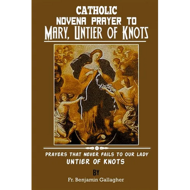 Catholic Novena Prayer To Mary, Untier Of Knots: Prayers That Never Fails To Our Lady, Untier Of Knots