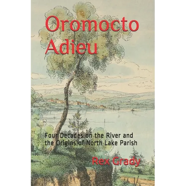 Oromocto Adieu: Four Decades on the River and the Origins of North Lake Parish
