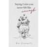 Saying I miss you never felt like enough