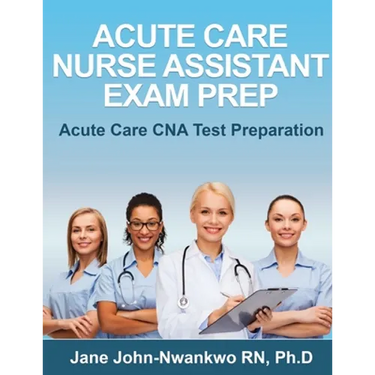 Acute Care Nurse Assistant Exam Prep: Acute Care CNA Test Preparation