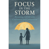 Focus in the Storm - Parenting ADHD with Confidence and Compassion