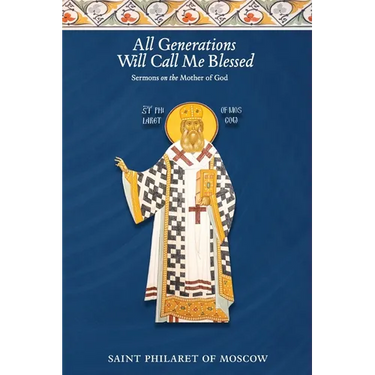 All Generations Will Call Me Blessed: Sermons on the Mother of God