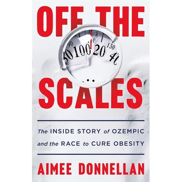 Off the Scales: The Inside Story of Ozempic and the Race to Cure Obesity