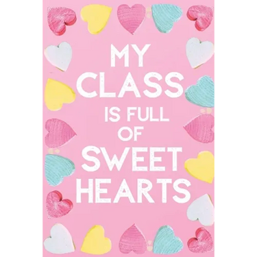 My Class Is Full Of Sweet Hearts: Valentines Day Teacher Gift for Teachers, Teacher Assistant, Daycare Worker, Nursery Worker, Nanny.