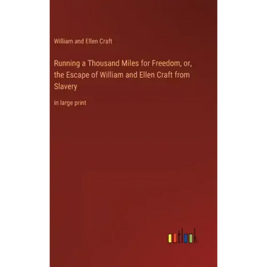 Running a Thousand Miles for Freedom, or, the Escape of William and Ellen Craft from Slavery: in large print