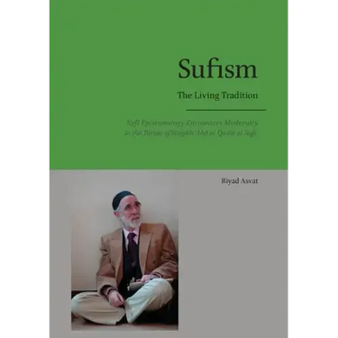 Sufism - The Living Tradition: Sufi Epistemology Encounters Modernity in the Tariqa of Shaykh 'Abd al-Qadir al-Sufi