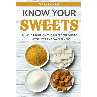 Know Your Sweets: A Basic Guide on the Different Sugar Substitutes and Sweeteners