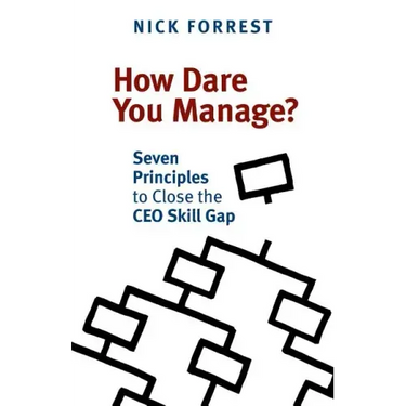 How Dare You Manage? Seven Principles to Close the CEO Skill Gap