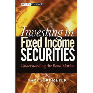 Investing in Fixed Income Securities: Understanding the Bond Market