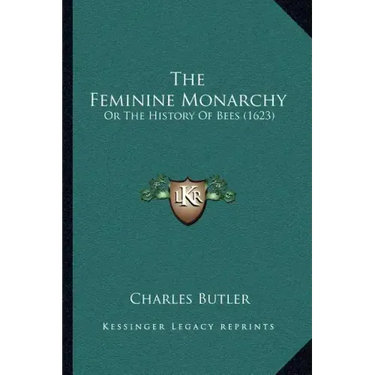 The Feminine Monarchy: Or The History Of Bees (1623)
