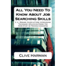 All You Need To Know About Job Searching Skills: C. V. / Resume: Cover Letters: Interviewing Techniques Application Forms For Home Study or Training C