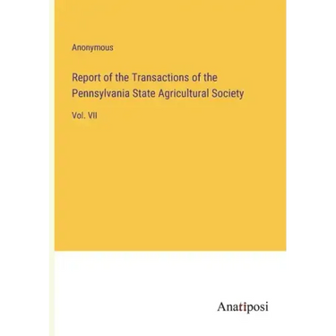 Report of the Transactions of the Pennsylvania State Agricultural Society: Vol. VII