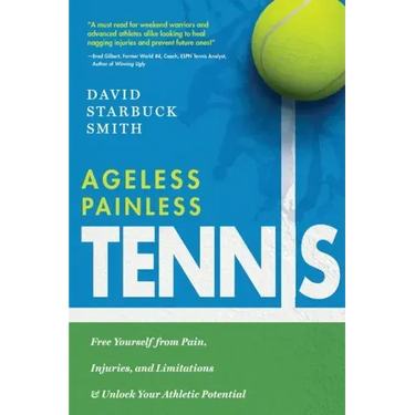 Ageless Painless Tennis: Free Yourself from Pain, Injuries, and Limitations & Unlock Your Athletic Potential