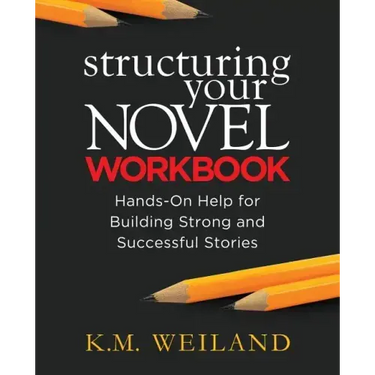 Structuring Your Novel Workbook: Hands-On Help for Building Strong and Successful Stories