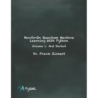 Hands-On Quantum Machine Learning With Python: Volume 1: Get Started