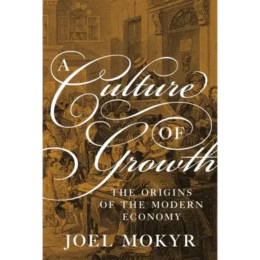 A Culture of Growth: The Origins of the Modern Economy