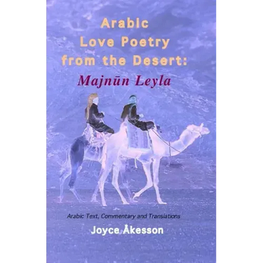 Arabic Love Poetry from the Desert: Majnun Leyla, Arabic Text, Commentary and Translations
