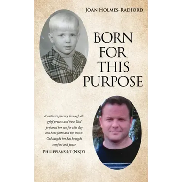 Born for This Purpose: A mother's journey through the grief process and how God prepared her son for this day and how faith and the lessons G