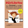 #GirlLikeYou: How to format your script, play, musical, novel or poetry and self-publish to ebook and paperback