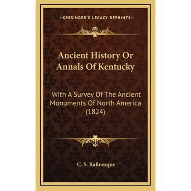Ancient History Or Annals Of Kentucky: With A Survey Of The Ancient Monuments Of North America (1824)