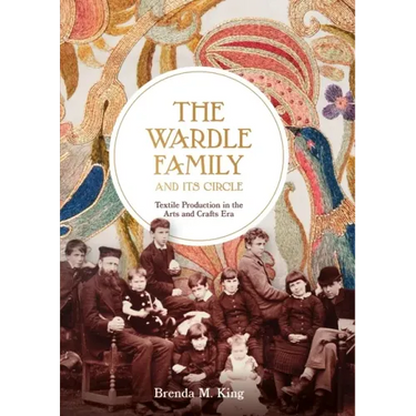The Wardle Family and Its Circle: Textile Production in the Arts and Crafts Era