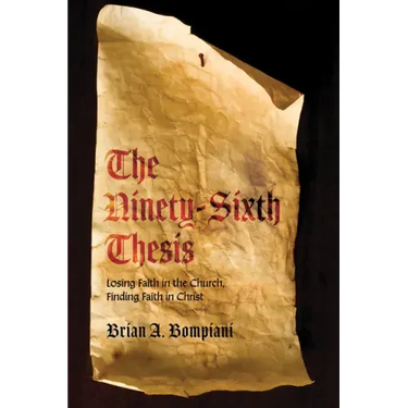 The Ninety-Sixth Thesis: Losing Faith in the Church, Finding Faith in Christ