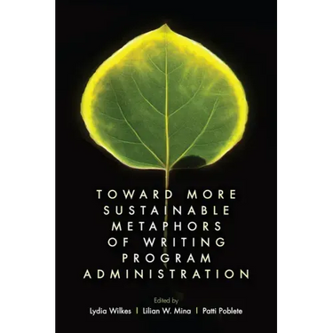 Toward More Sustainable Metaphors of Writing Program Administration