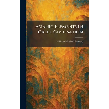 Asianic Elements in Greek Civilisation