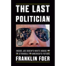 The Last Politician: Inside Joe Biden's White House and the Struggle for America's Future