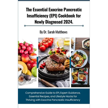 The Essential Exocrine Pancreatic Insufficiency (EPI) Cookbook for Newly Diagnosed 2024.: Comprehensive Guide to EPI, Expert Guidance, Essential Recip
