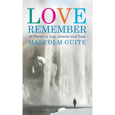 Love, Remember: 40 Poems of Loss, Lament and Hope