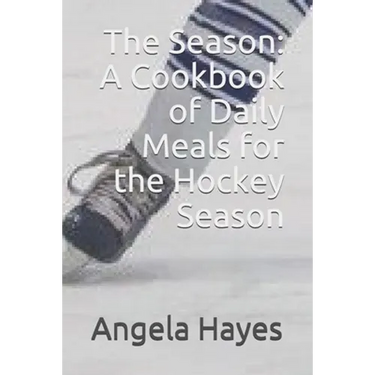 The Season: A Cookbook of Daily Meals for the Hockey Season
