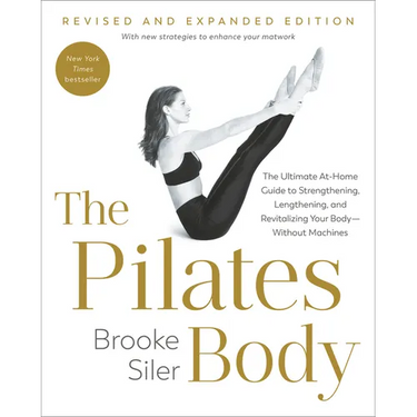The Pilates Body, Revised and Expanded Edition: The Ultimate At-Home Guide to Strengthening, Lengthening, and Revitalizing Your Body--Without Machines