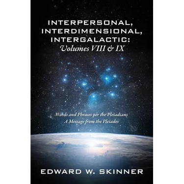 Interpersonal, Interdimensional, Intergalactic, Volume VIII and IX: Words and Phrases per the Pleiadians - A Message from the Pleiades