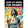 Quit Lit Book for Women: Stop Drinking Alcohol Like a Woman