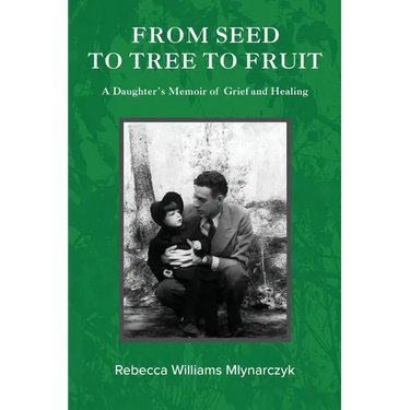 From Seed to Tree to Fruit: A Daughter's Memoir of Grief and Healing