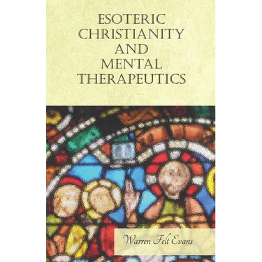 Esoteric Christianity and Mental Therapeutics: With an Essay on The New Age By William Al-Sharif