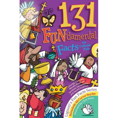 131 Fun-Damental Facts for Catholic Kids: Liturgy, Litanies, Rituals, Rosaries, Symbols, Sacraments and Sacred Scripture