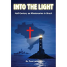 Into the Light: Half-Century as Missionaries in Brazil