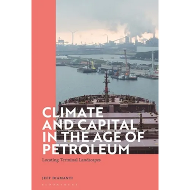 Climate and Capital in the Age of Petroleum: Locating Terminal Landscapes